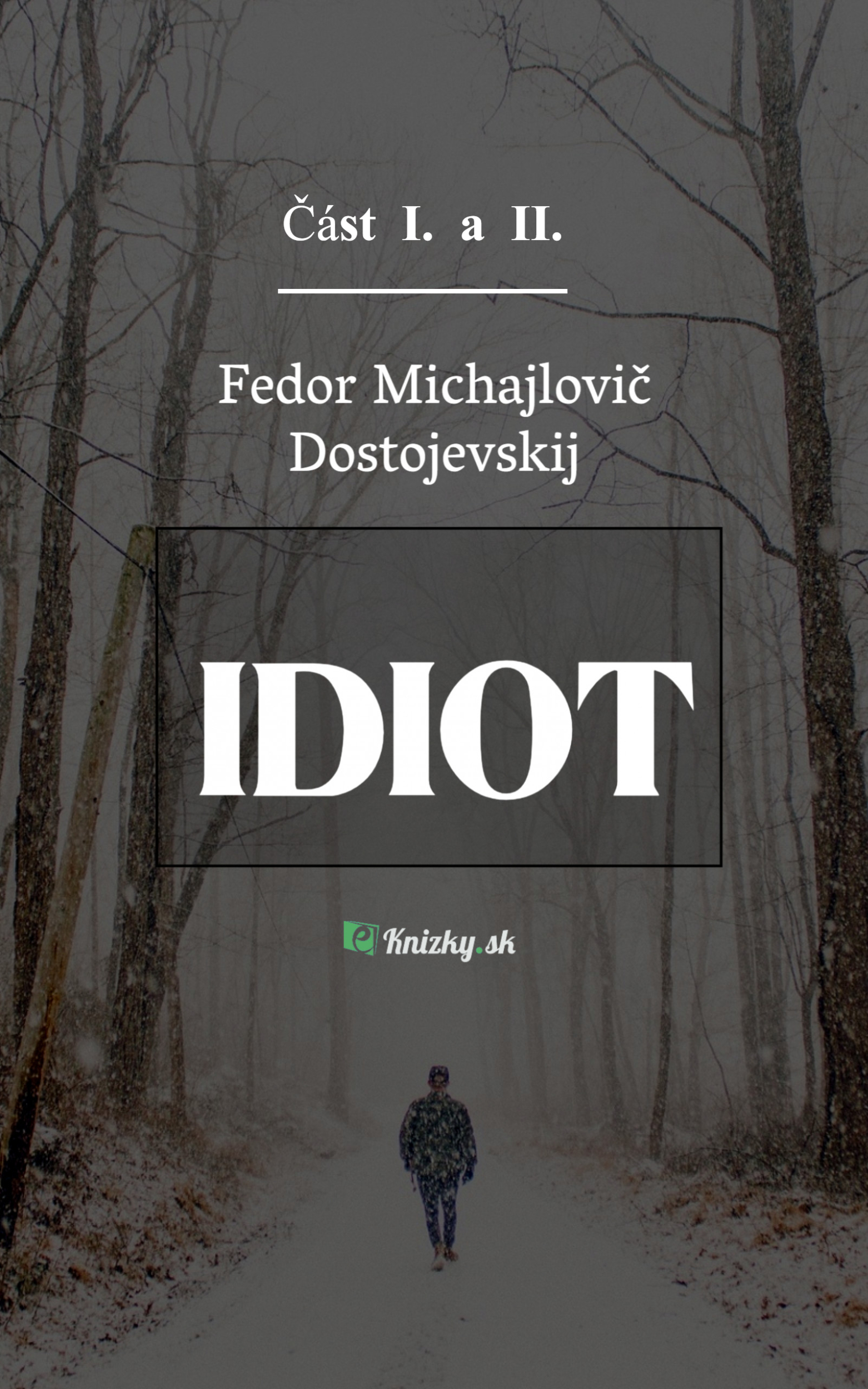 Idiot – Část I. a II.