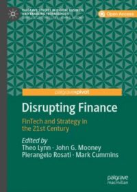 Disrupting Finance FinTech and Strategy in the 21st Century