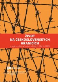 Život na československých hranicích a jejich překračování v letech 1945–1989